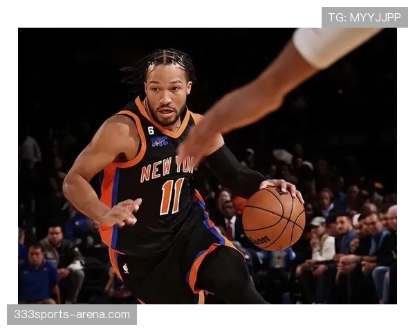 布伦森突破制造机会提升得分效率显著领先球队其他后卫